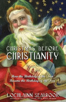 Karácsony a kereszténység előtt: Hogyan lett a „Nap születésnapja” a „Fiú születésnapja”” - Christmas Before Christianity: How the Birthday of the Sun