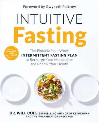 Intuitív böjtölés: A rugalmas négyhetes időszakos böjtterv az anyagcsere feltöltéséhez és az egészség megújításához - Intuitive Fasting: The Flexible Four-Week Intermittent Fasting Plan to Recharge Your Metabolism and Renew Your Health