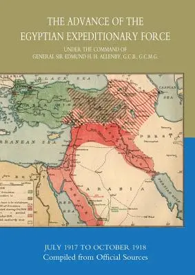 Az egyiptomi expedíciós erők előrenyomulása 1917-1918 Hivatalos forrásokból összeállítva - The Advance of the Egyptian Expeditionary Force 1917-1918 Compiled from Official Sources