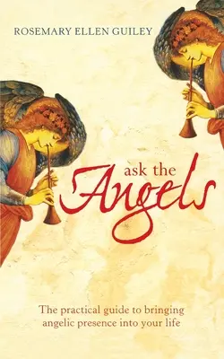 Ask The Angels: Hozd be az angyali bölcsességet az életedbe - Ask The Angels: Bring Angelic Wisdom Into Your Life