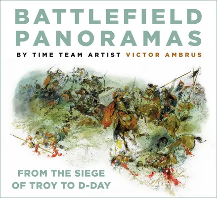 Csatatérpanorámák: Trója ostromától a D-napig - Battlefield Panoramas: From the Siege of Troy to D-Day