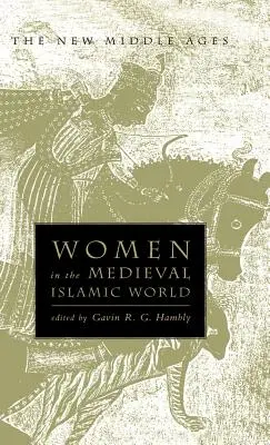 Nők a középkori iszlám világban: Hatalom, pártfogás és kegyesség - Women in the Medieval Islamic World: Power, Patronage, and Piety