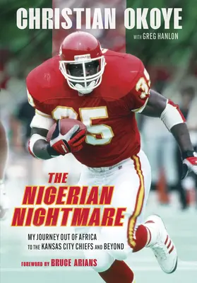 A nigériai rémálom: Utazásom Afrikából a Kansas City Chiefshez és azon túlra - The Nigerian Nightmare: My Journey Out of Africa to the Kansas City Chiefs and Beyond