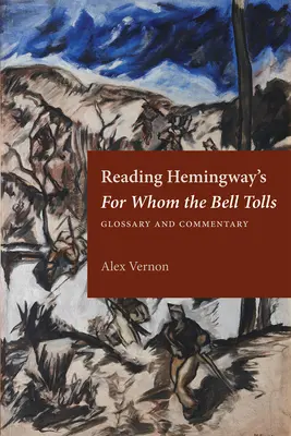 Hemingway „Akiért a harang szól” című művének olvasása: Glosszárium és kommentár - Reading Hemingway's for Whom the Bell Tolls: Glossary and Commentary