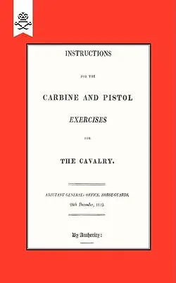 Utasítás a karabély és a pisztolygyakorlatokhoz a lovasság számára 1819 - Instructions for the Carbine and PIstol Exercises for the Cavalry 1819