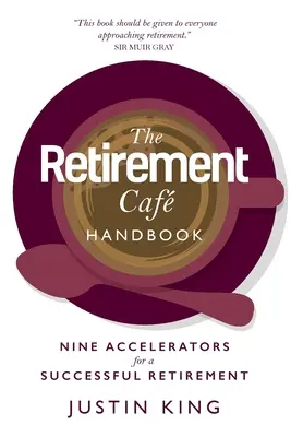 A nyugdíjas kávézó kézikönyve: Kilenc gyorsító a sikeres nyugdíjazáshoz - The Retirement Caf Handbook: Nine Accelerators for a Successful Retirement