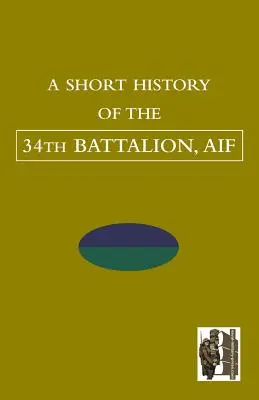 A 34. üteg rövid története, AIF - SHORT HISTORY OF THE 34th BATTALION, AIF