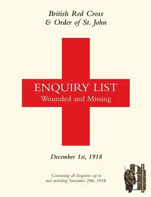 A Brit Vöröskereszt és a Szent János-rend sebesültek és eltűntek kérdőíve: 1918. DECEMBER 1. Második rész - British Red Cross and Order of St John Enquiry List for Wounded and Missing: DECEMBER 1ST 1918 Part Two