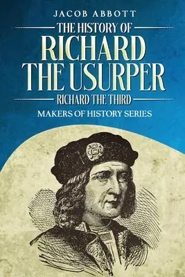 A trónbitorló Richárd története (Harmadik Richárd): A történelem alkotói sorozat - The History of Richard the Usurper (Richard the Third): Makers of History Series