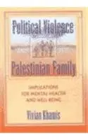 Politikai erőszak és a palesztin család: A mentális egészségre és a jólétre gyakorolt hatásai - Political Violence and the Palestinian Family: Implications for Mental Health and Well-Being