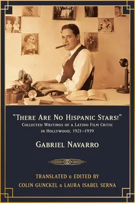 Nincsenek spanyolajkú csillagok! Egy latin-amerikai filmkritikus összegyűjtött írásai Hollywoodban, 1921-1939 - There Are No Hispanic Stars!: Collected Writings of a Latino Film Critic in Hollywood, 1921-1939