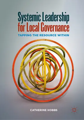 Rendszerszintű vezetés a helyi kormányzásért: A bennünk rejlő erőforrás kiaknázása - Systemic Leadership for Local Governance: Tapping the Resource Within