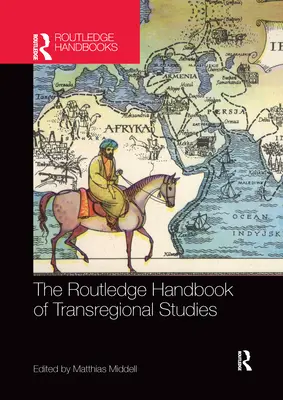 The Routledge Handbook of Transregional Studies (A transzregionális tanulmányok rutledge kézikönyve) - The Routledge Handbook of Transregional Studies