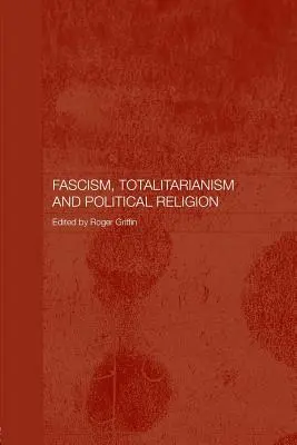 Fasizmus, totalitarizmus és politikai vallásosság - Fascism, Totalitarianism and Political Religion