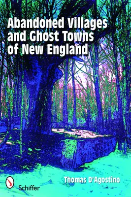 New England elhagyott falvai és szellemfalvai - Abandoned Villages and Ghost Towns of New England