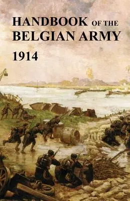 A belga hadsereg kézikönyve 1914 (The (British) General Staff War Office) - Handbook of the Belgian Army 1914 (The (British) General Staff War Office)