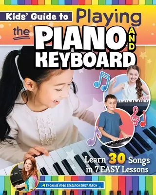 Gyerekeknek szóló útmutató a zongorázáshoz és a billentyűzethez: 30 dal megtanulása 7 könnyű leckével - Kids' Guide to Playing the Piano and Keyboard: Learn 30 Songs in 7 Easy Lessons