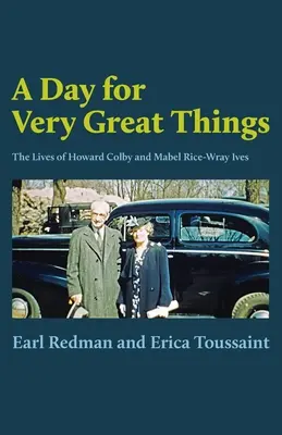 Egy nap nagyon nagy dolgokra: Howard Colby és Mabel Rice-Wray Ives élete - A Day for Very Great Things: The Lives of Howard Colby and Mabel Rice-Wray Ives