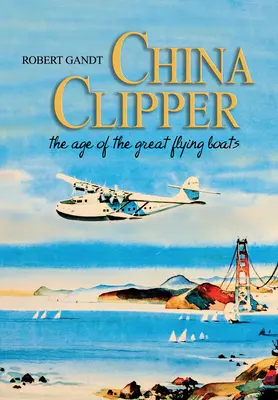 China Clipper: A nagy repülő hajók kora - China Clipper: The Age of the Great Flying Boats