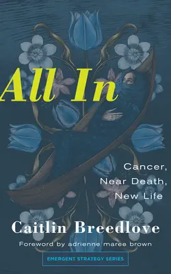 All in: Rák, halálközeli állapot, új élet - All in: Cancer, Near Death, New Life