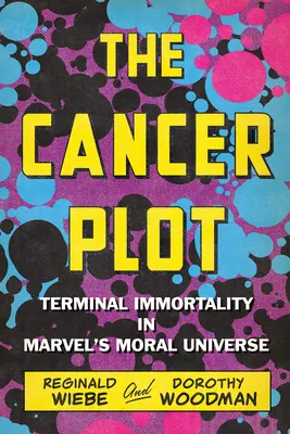 A Rák-összeesküvés: Végső halhatatlanság a Marvel erkölcsi univerzumában - The Cancer Plot: Terminal Immortality in Marvel's Moral Universe