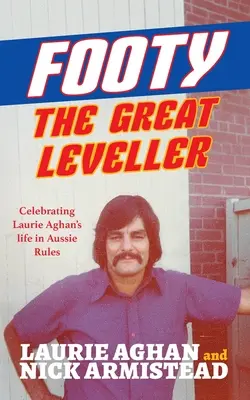 Footy The Great Leveller: Laurie Aghan életének ünneplése az Aussie Rulesban - Footy The Great Leveller: Celebrating Laurie Aghan's life in Aussie Rules