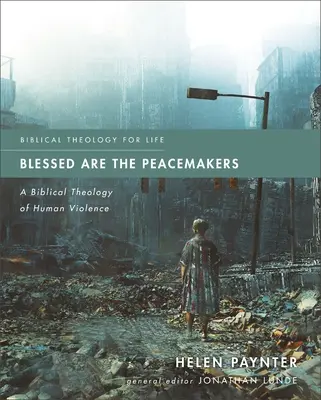 Boldogok a béketeremtők: Az emberi erőszak bibliai teológiája - Blessed Are the Peacemakers: A Biblical Theology of Human Violence