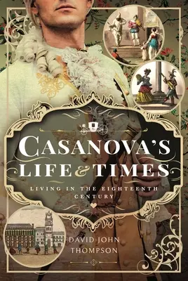 Casanova élete és kora: Élet a tizennyolcadik században - Casanova's Life and Times: Living in the Eighteenth Century