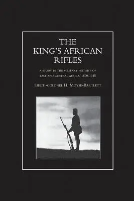 KING'S AFRICAN RIFLES. Tanulmány Kelet- és Közép-Afrika katonai történetéből, 1890-1945 Első kötet - KING'S AFRICAN RIFLES. A Study in the Military History of East and Central Africa, 1890-1945 Volume One