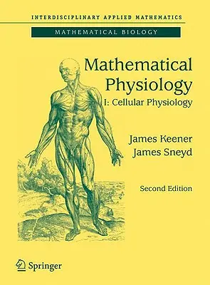 Matematikai élettan I.: Sejtfiziológia - Mathematical Physiology I: Cellular Physiology