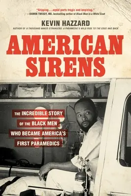 Amerikai szirének: The Incredible Story of the Black Men Who Became America's First Paramedics (Amerika első mentőorvosai) - American Sirens: The Incredible Story of the Black Men Who Became America's First Paramedics