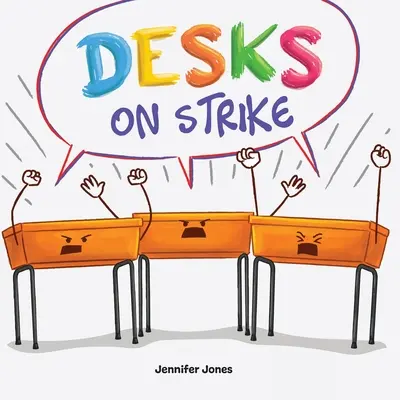 Sztrájkoló asztalok: A Funny, Rhyming, Read Aloud About Being Responsible With School Supplies (Vicces, rímes, felolvasós könyv az iskolai felszerelésekkel való felelősségteljes bánásmódról) - Desks on Strike: A Funny, Rhyming, Read Aloud About Being Responsible With School Supplies