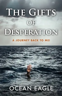 A kétségbeesés ajándéka: Utazás vissza hozzám! - The Gifts of Desperation: A Journey Back to Me!