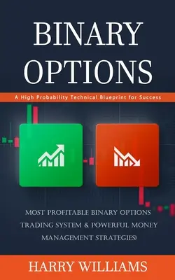 Bináris lehetőségek: A High Probability Technical Blueprint for Success (A legnyereségesebb bináris opciós kereskedési rendszer & Powerful Money Man - Binary Options: A High Probability Technical Blueprint for Success (Most Profitable Binary Options Trading System & Powerful Money Man