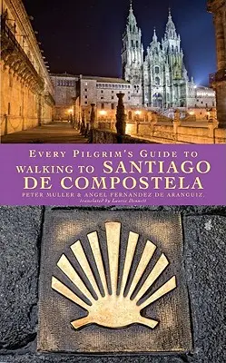 Minden zarándok útikönyve a Santiago de Compostelába vezető gyalogtúrához - Every Pilgrim's Guide to Walking to Santiago de Compostela