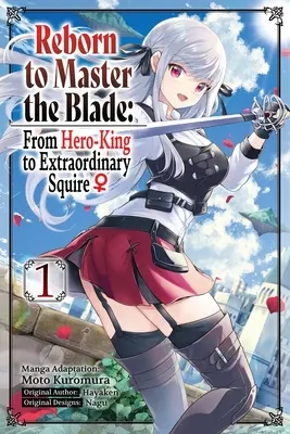 Újjászületve a penge mestere: A hős-királytól a rendkívüli földesúrig, 1. kötet (Manga) - Reborn to Master the Blade: From Hero-King to Extraordinary Squire, Vol. 1 (Manga)