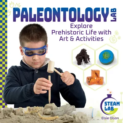 Paleontológiai labor: Fedezd fel az őskori életet művészettel és tevékenységekkel: Explore Prehistoric Life with Art & Activities (Fedezd fel az őskori életet művészettel és tevékenységekkel) - Paleontology Lab: Explore Prehistoric Life with Art & Activities: Explore Prehistoric Life with Art & Activities