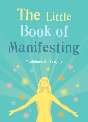 A megnyilvánulás kis könyve - The Little Book of Manifesting