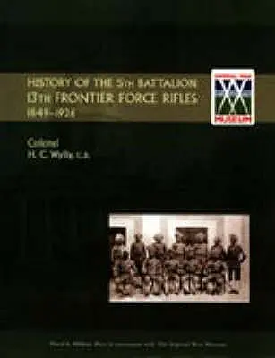 A 13. határőrlövész zászlóalj 5. zászlóaljának története 1849-1926 - History of the 5th Battalion, 13th Frontier Force Rifles 1849-1926