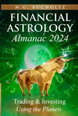 Pénzügyi asztrológiai almanach 2024: Kereskedés és befektetés a bolygók segítségével - Financial Astrology Almanac 2024: Trading and Investing Using the Planets