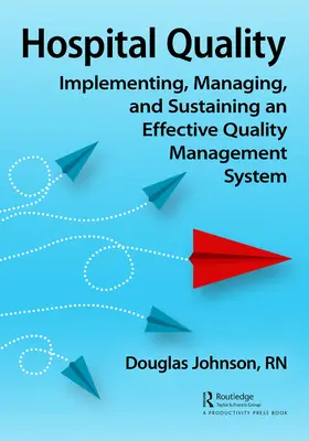 Kórházi minőség: A hatékony minőségirányítási rendszer bevezetése, irányítása és fenntartása - Hospital Quality: Implementing, Managing, and Sustaining an Effective Quality Management System