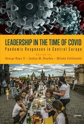 Vezetés a Covid idején: Pandémiára adott válaszok Közép-Európában - Leadership in the Time of Covid: Pandemic Responses in Central Europe