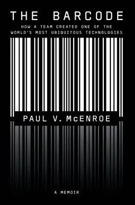 A vonalkód: Hogyan hozta létre egy csapat a világ egyik legelterjedtebb technológiáját - The Barcode: How a Team Created One of the World's Most Ubiquitous Technologies
