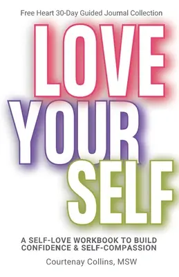 Szeresd magad! Az önszeretet munkafüzete az önbizalom és az önsajnálat fejlesztéséhez - Love Yourself: A Self-Love Workbook to Build Confidence & Self-Compassion