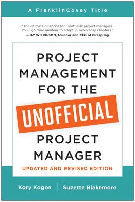 Projektmenedzsment a nem hivatalos projektmenedzsereknek (Frissített és átdolgozott kiadás) - Project Management for the Unofficial Project Manager (Updated and Revised Edition)