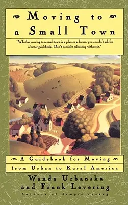 Költözés egy kisvárosba: Útmutató a városi Amerikából a vidéki Amerikába való költözéshez - Moving to a Small Town: A Guidebook for Moving from Urban to Rural America