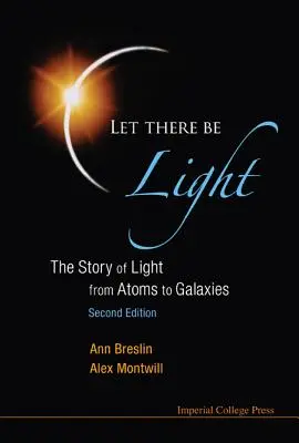 Legyen világosság: A fény története az atomoktól a galaxisokig (2. kiadás) - Let There Be Light: The Story of Light from Atoms to Galaxies (2nd Edition)