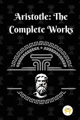 Arisztotelész: A teljes művek - Aristotle: The Complete Works