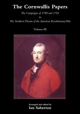 Cornwallis Papírjai az 1780. és 1781. évi hadjáratok az amerikai függetlenségi háború déli színterén 3. kötet - Cornwallis Papersthe Campaigns of 1780 and 1781 in the Southern Theatre of the American Revolutionary War Vol 3