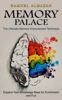 Memory Palace: (Bővítse tudásbázisát a gazdagodásért és szórakozásért) - Memory Palace: The Ultimate Memory Improvement Technique (Expand Your Knowledge Base for Enrichment and Fun)